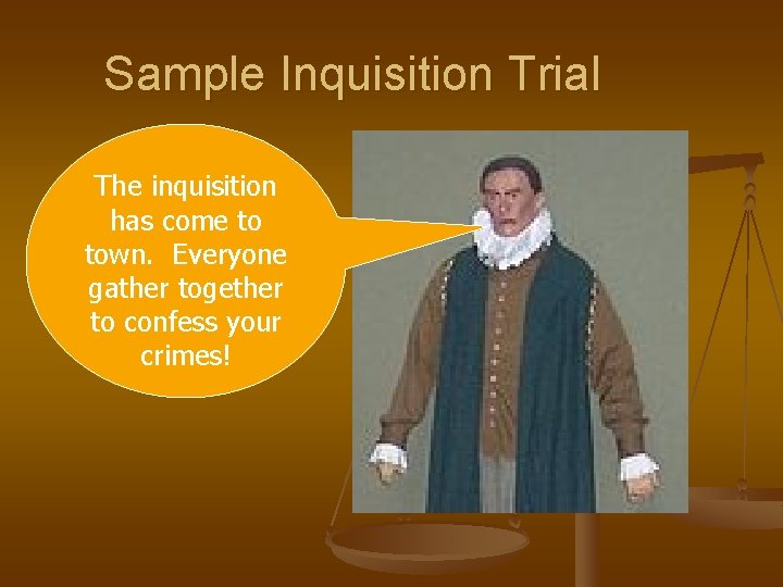 Sample Inquisition Trial The inquisition has come to town. Everyone gather together to confess