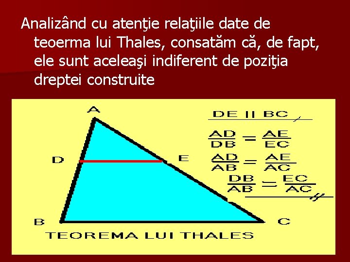 Analizând cu atenţie relaţiile date de teoerma lui Thales, consatăm că, de fapt, ele