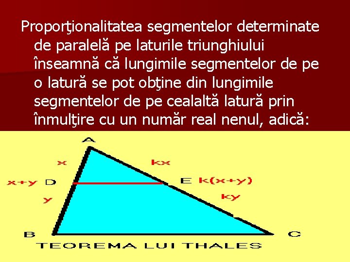 Proporţionalitatea segmentelor determinate de paralelă pe laturile triunghiului înseamnă că lungimile segmentelor de pe
