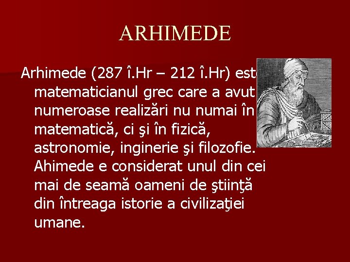 ARHIMEDE Arhimede (287 î. Hr – 212 î. Hr) este matematicianul grec care a