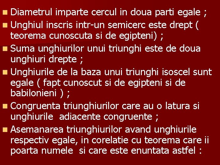 n Diametrul imparte cercul in doua parti egale ; n Unghiul inscris intr-un semicerc