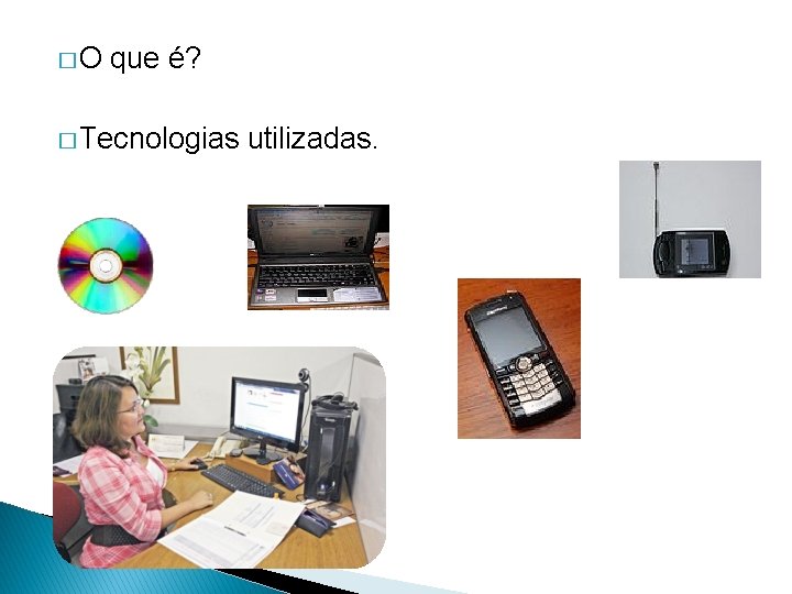 � O que é? � Tecnologias utilizadas. 