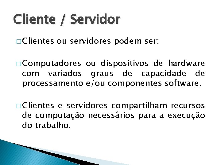 Cliente / Servidor � Clientes ou servidores podem ser: � Computadores ou dispositivos de