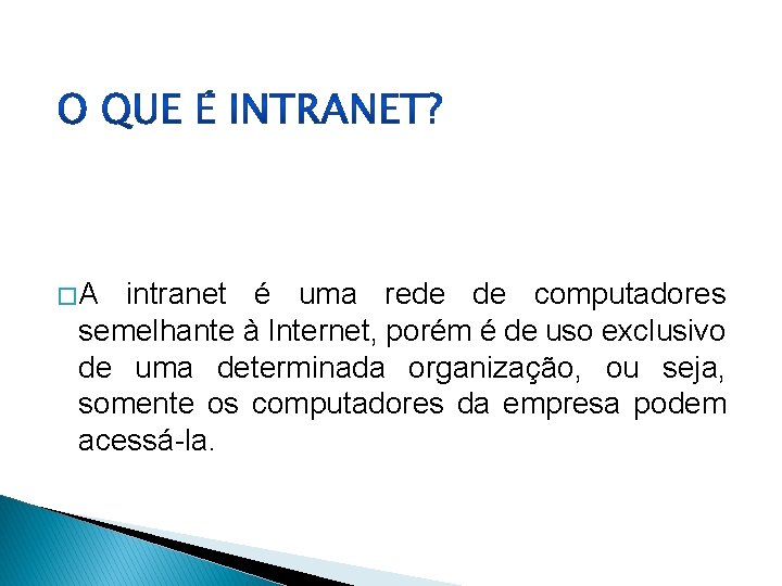 � A intranet é uma rede de computadores semelhante à Internet, porém é de