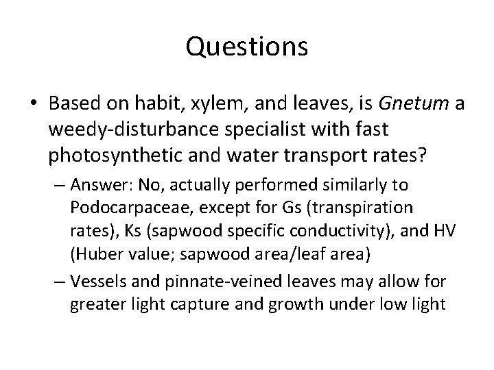 Questions • Based on habit, xylem, and leaves, is Gnetum a weedy-disturbance specialist with