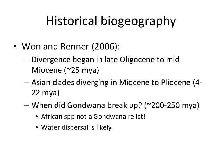 Historical biogeography • Won and Renner (2006): – Divergence began in late Oligocene to