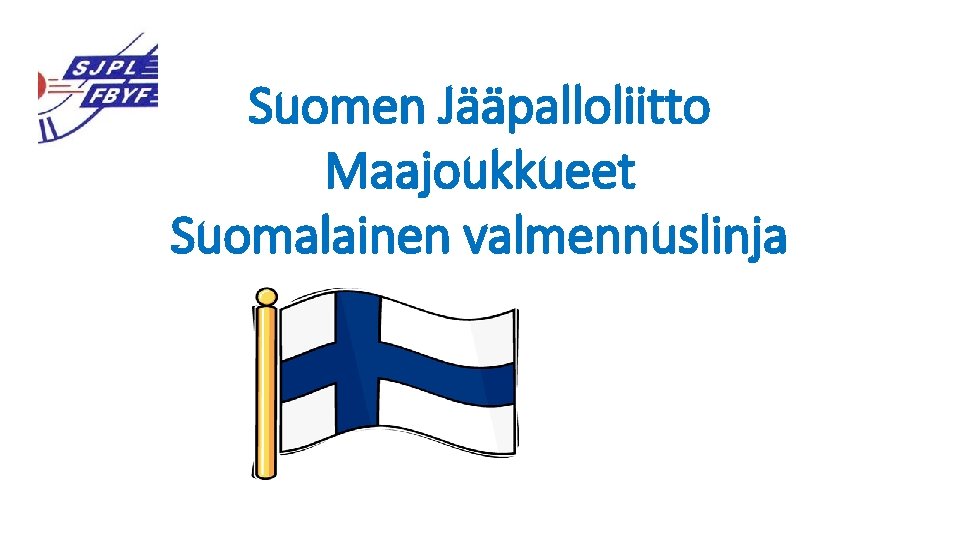 Suomen Jääpalloliitto Maajoukkueet Suomalainen valmennuslinja 