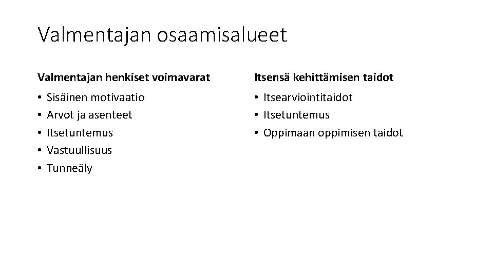 Valmentajan osaamisalueet Valmentajan henkiset voimavarat • • • Sisäinen motivaatio Arvot ja asenteet Itsetuntemus