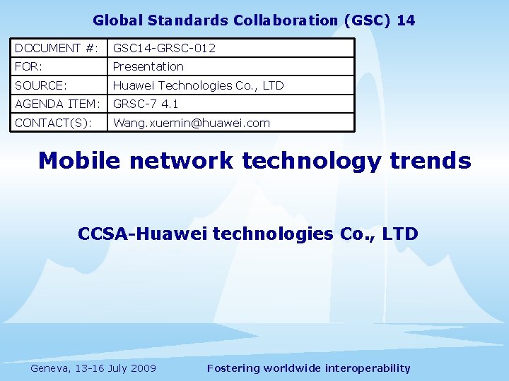 Global Standards Collaboration (GSC) 14 DOCUMENT #: GSC 14 -GRSC-012 FOR: Presentation SOURCE: Huawei