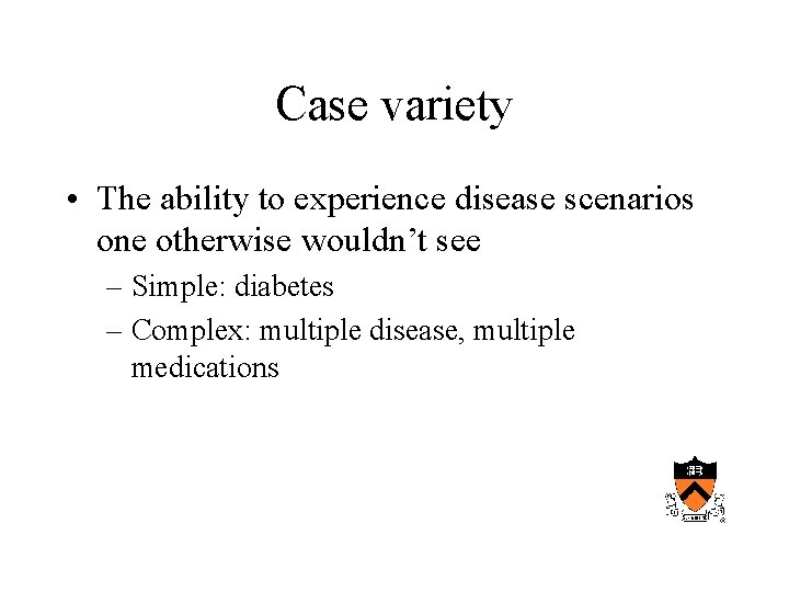 Case variety • The ability to experience disease scenarios one otherwise wouldn’t see –