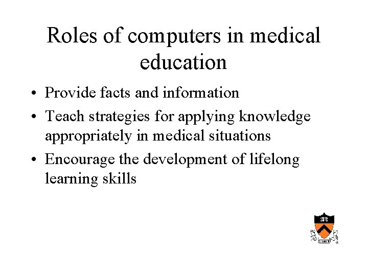 Roles of computers in medical education • Provide facts and information • Teach strategies