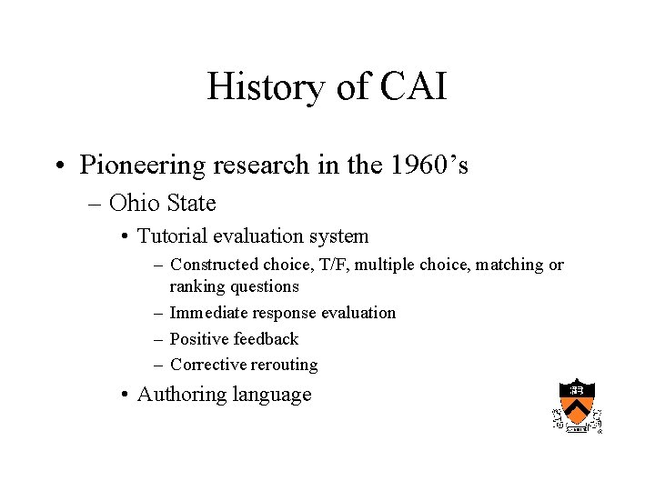 History of CAI • Pioneering research in the 1960’s – Ohio State • Tutorial