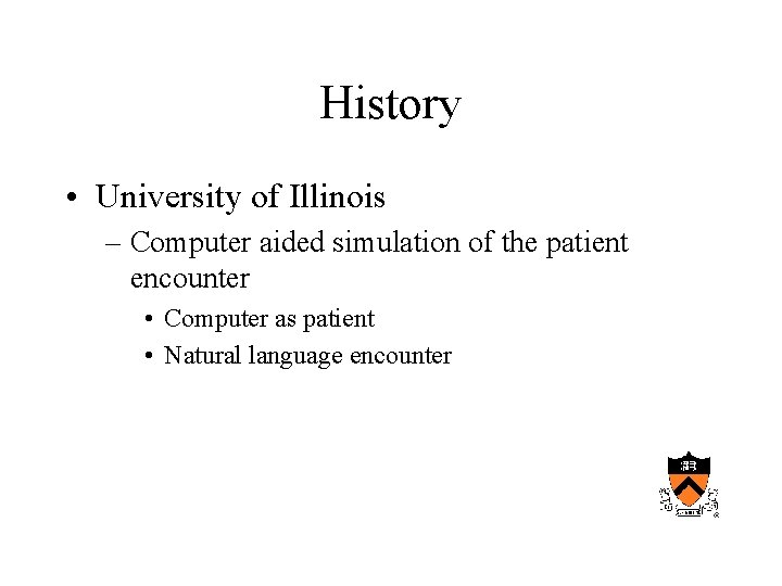 History • University of Illinois – Computer aided simulation of the patient encounter •