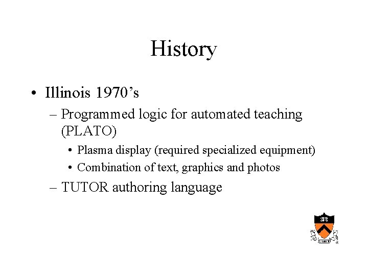 History • Illinois 1970’s – Programmed logic for automated teaching (PLATO) • Plasma display