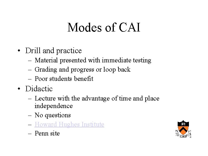 Modes of CAI • Drill and practice – Material presented with immediate testing –