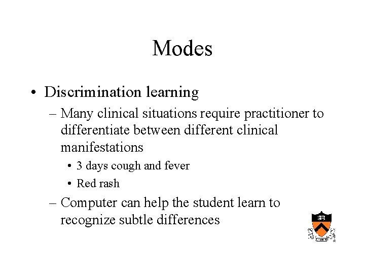 Modes • Discrimination learning – Many clinical situations require practitioner to differentiate between different