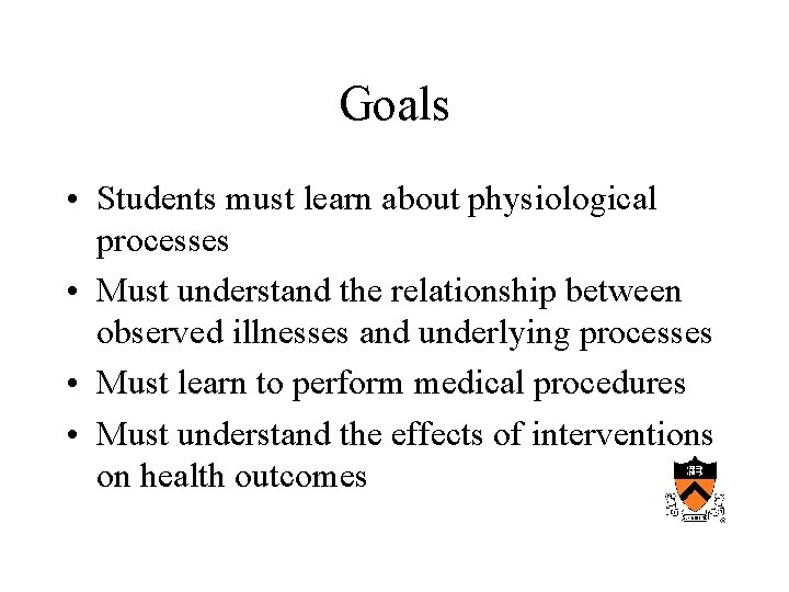 Goals • Students must learn about physiological processes • Must understand the relationship between