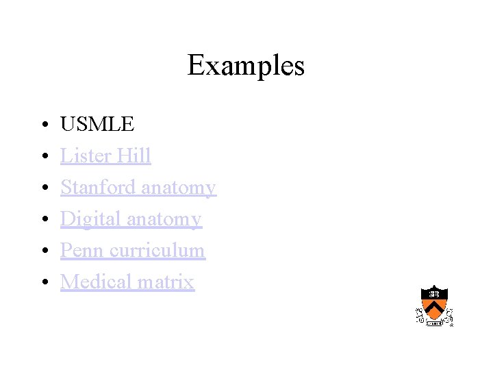 Examples • • • USMLE Lister Hill Stanford anatomy Digital anatomy Penn curriculum Medical