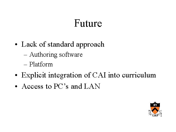 Future • Lack of standard approach – Authoring software – Platform • Explicit integration