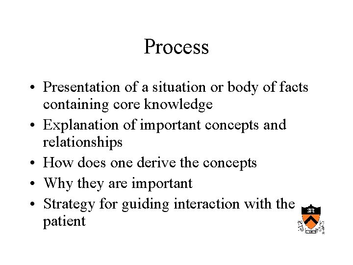 Process • Presentation of a situation or body of facts containing core knowledge •