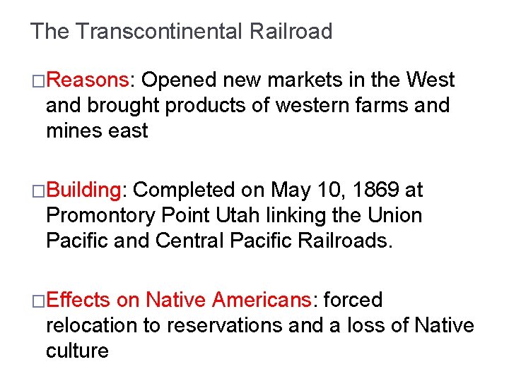 The Transcontinental Railroad �Reasons: Opened new markets in the West and brought products of
