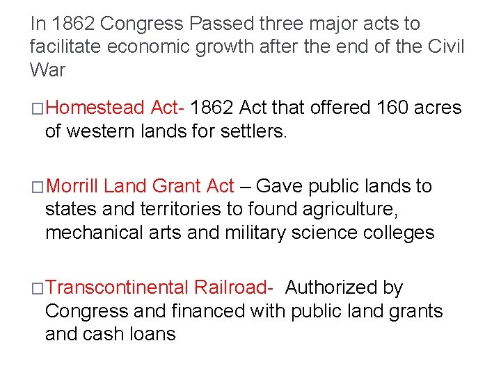 In 1862 Congress Passed three major acts to facilitate economic growth after the end