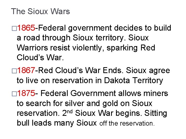 The Sioux Wars � 1865 -Federal government decides to build a road through Sioux