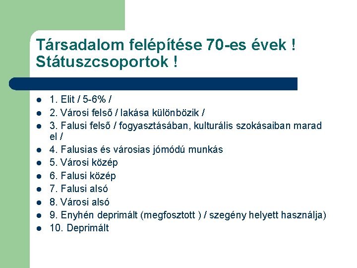 Társadalom felépítése 70 -es évek ! Státuszcsoportok ! l l l l l 1.