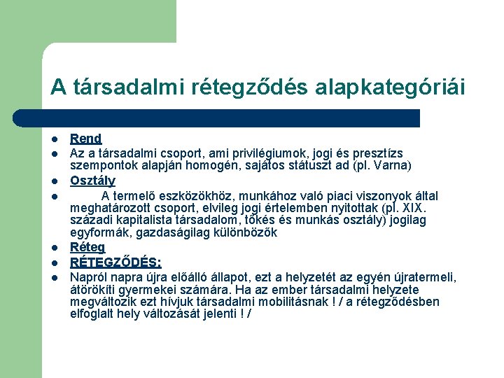 A társadalmi rétegződés alapkategóriái l l l l Rend Az a társadalmi csoport, ami