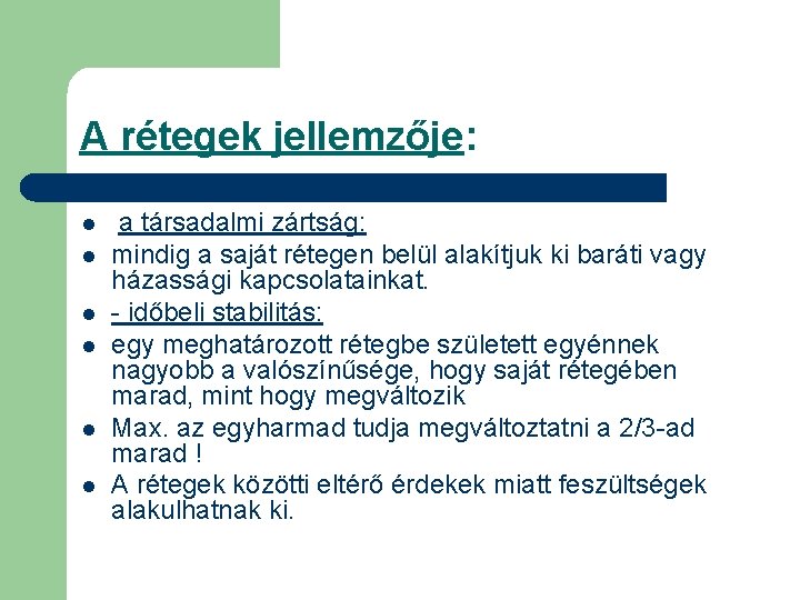 A rétegek jellemzője: l l l a társadalmi zártság: mindig a saját rétegen belül