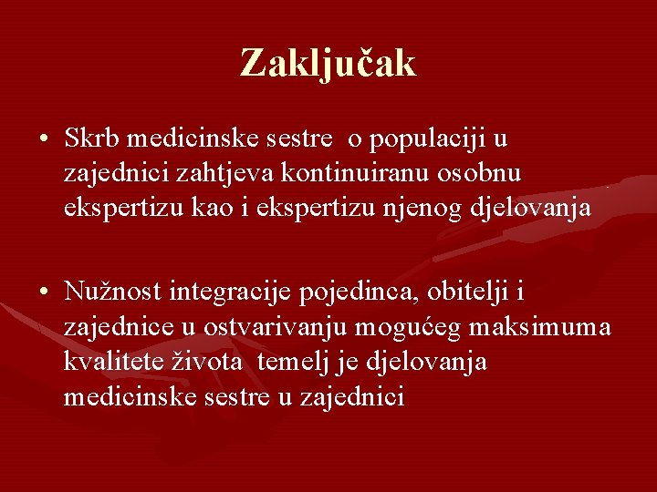 Zaključak • Skrb medicinske sestre o populaciji u zajednici zahtjeva kontinuiranu osobnu ekspertizu kao