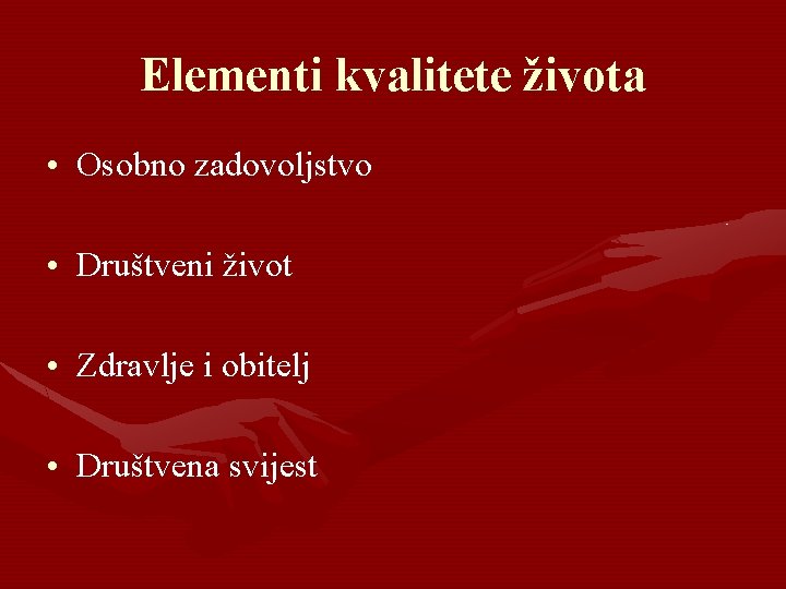 Elementi kvalitete života • Osobno zadovoljstvo • Društveni život • Zdravlje i obitelj •