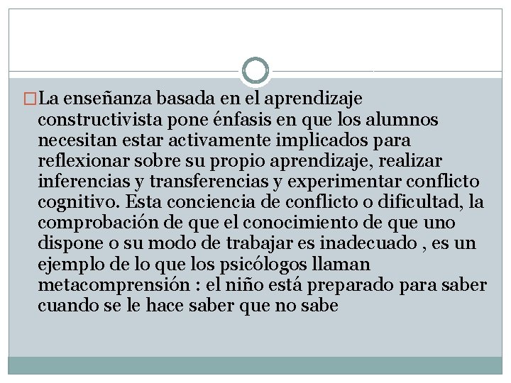 �La enseñanza basada en el aprendizaje constructivista pone énfasis en que los alumnos necesitan