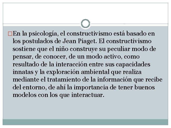 �En la psicología, el constructivismo está basado en los postulados de Jean Piaget. El