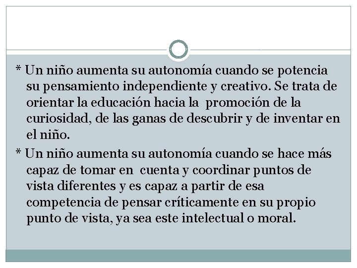 * Un niño aumenta su autonomía cuando se potencia su pensamiento independiente y creativo.