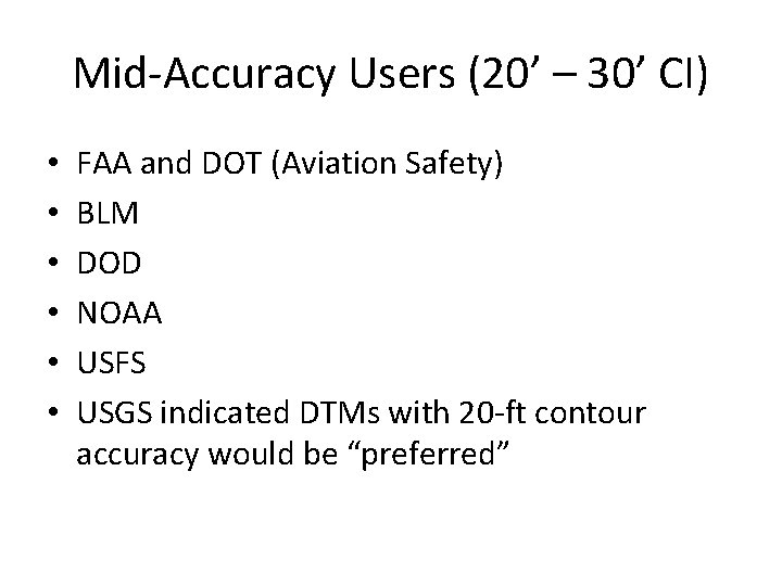 Mid-Accuracy Users (20’ – 30’ CI) • • • FAA and DOT (Aviation Safety)
