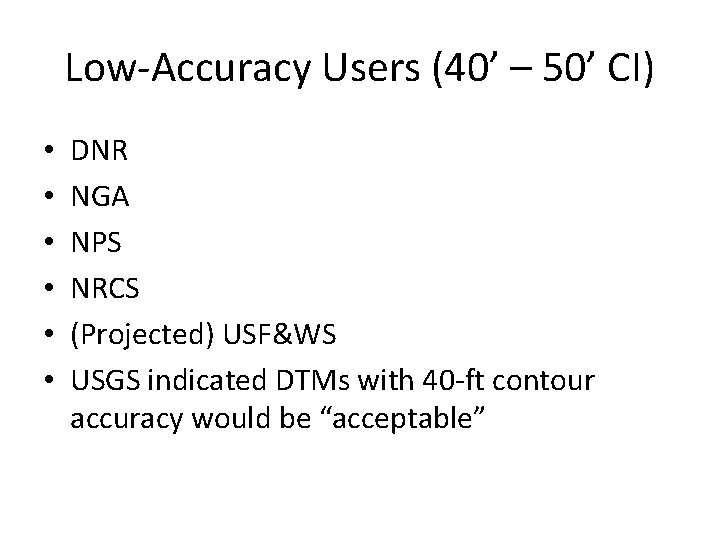 Low-Accuracy Users (40’ – 50’ CI) • • • DNR NGA NPS NRCS (Projected)