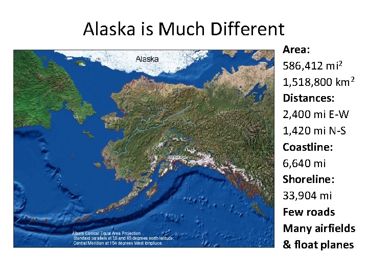 Alaska is Much Different Area: 586, 412 mi 2 1, 518, 800 km 2