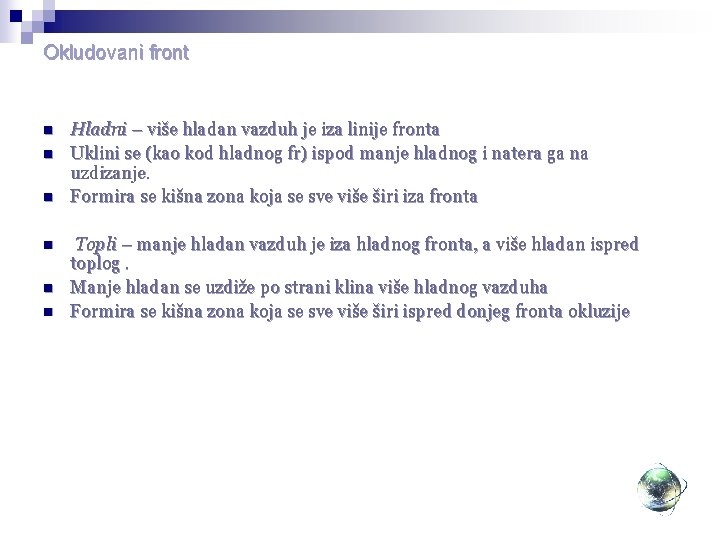 Okludovani front n n n Hladni – više hladan vazduh je iza linije fronta