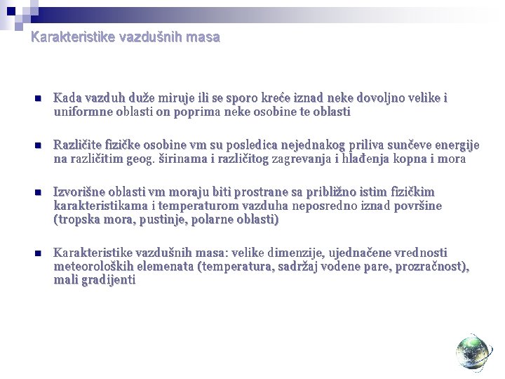 Karakteristike vazdušnih masa n Kada vazduh duže miruje ili se sporo kreće iznad neke