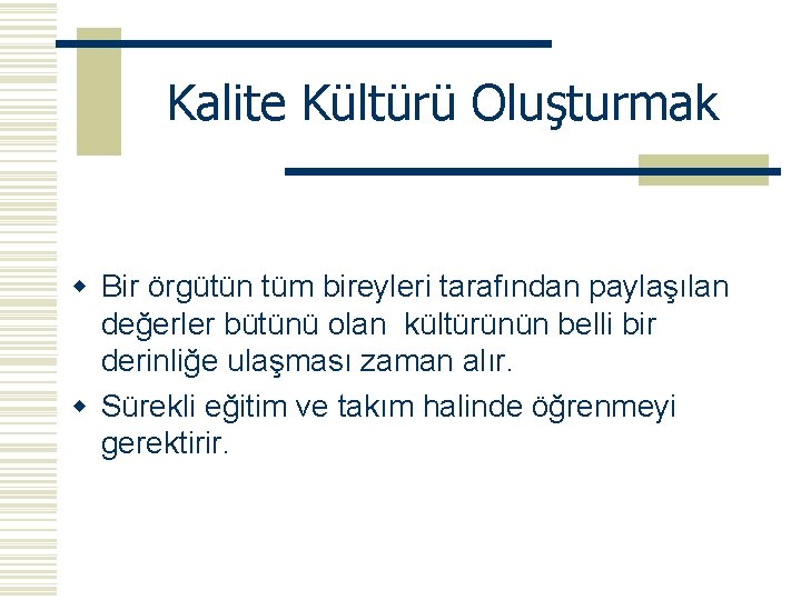 Kalite Kültürü Oluşturmak w Bir örgütün tüm bireyleri tarafından paylaşılan değerler bütünü olan kültürünün Kalite Kültürü Oluşturmak w Bir örgütün tüm bireyleri tarafından paylaşılan değerler bütünü olan kültürünün