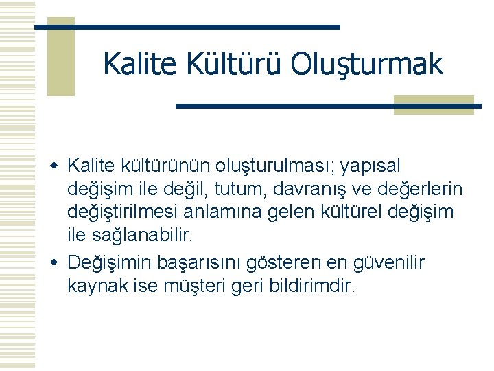 Kalite Kültürü Oluşturmak w Kalite kültürünün oluşturulması; yapısal değişim ile değil, tutum, davranış ve