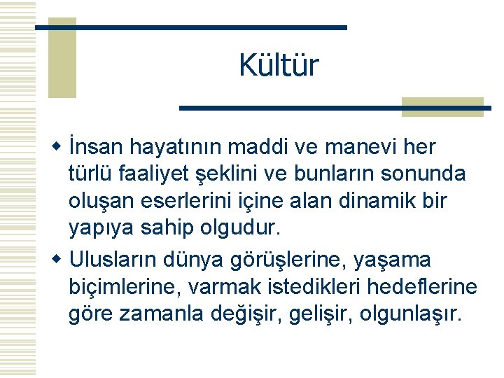 Kültür w İnsan hayatının maddi ve manevi her türlü faaliyet şeklini ve bunların sonunda