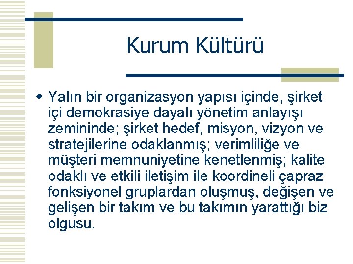 Kurum Kültürü w Yalın bir organizasyon yapısı içinde, şirket içi demokrasiye dayalı yönetim anlayışı Kurum Kültürü w Yalın bir organizasyon yapısı içinde, şirket içi demokrasiye dayalı yönetim anlayışı