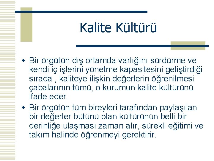 Kalite Kültürü w Bir örgütün dış ortamda varlığını sürdürme ve kendi iç işlerini yönetme Kalite Kültürü w Bir örgütün dış ortamda varlığını sürdürme ve kendi iç işlerini yönetme