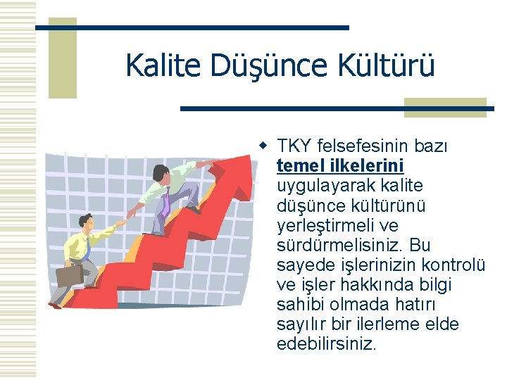 Kalite Düşünce Kültürü w TKY felsefesinin bazı temel ilkelerini uygulayarak kalite düşünce kültürünü yerleştirmeli