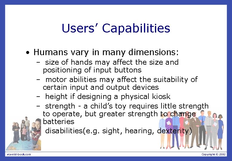 Users’ Capabilities • Humans vary in many dimensions: – size of hands may affect