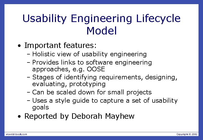 Usability Engineering Lifecycle Model • Important features: – Holistic view of usability engineering –