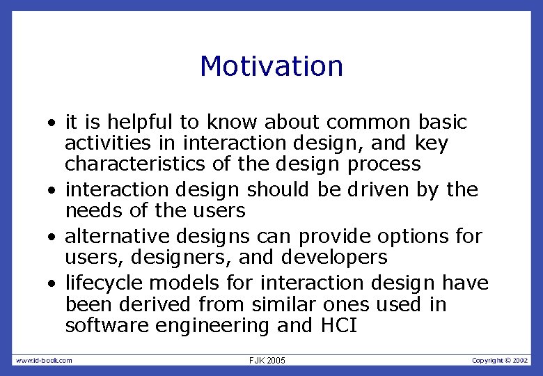 Motivation • it is helpful to know about common basic activities in interaction design,