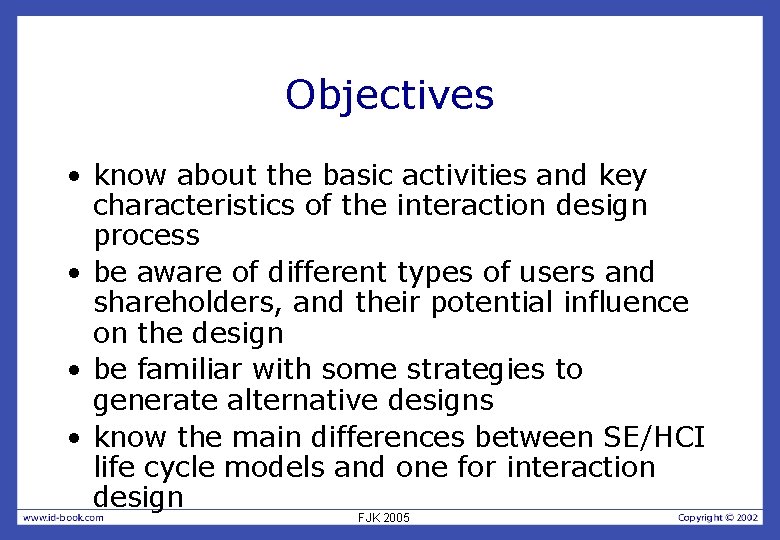Objectives • know about the basic activities and key characteristics of the interaction design